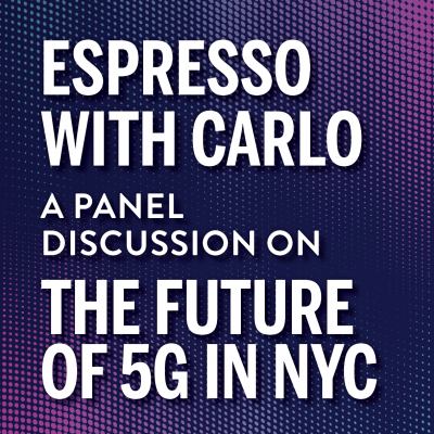 Espresso with Carlo: A Panel Discussion on the Future of 5G in NYC